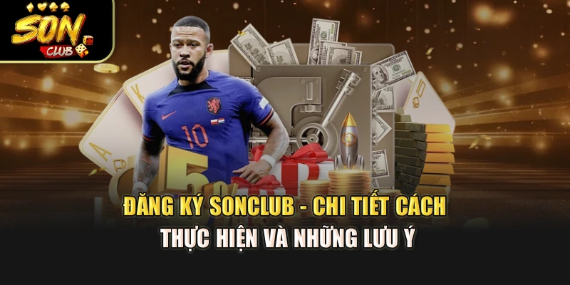 Đăng Ký Sonclub - Chi Tiết Cách Thực Hiện Và Những Lưu Ý