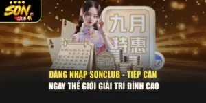 Đăng Nhập Sonclub - Tiếp Cận Ngay Thế Giới Giải Trí Đỉnh Cao
