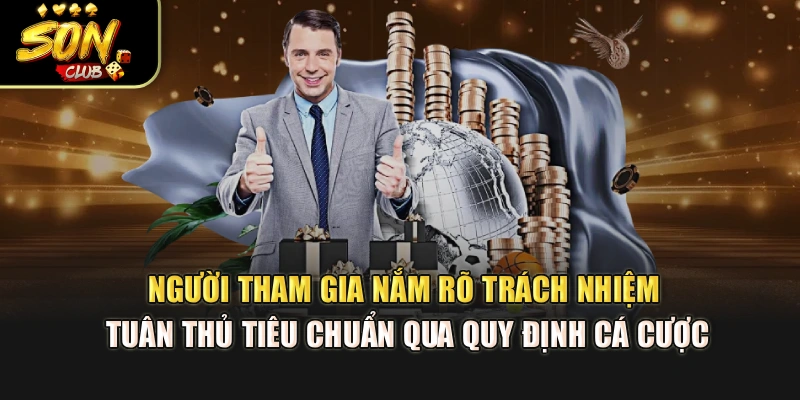 Người tham gia nắm rõ trách nhiệm, tuân thủ tiêu chuẩn qua quy định cá cược